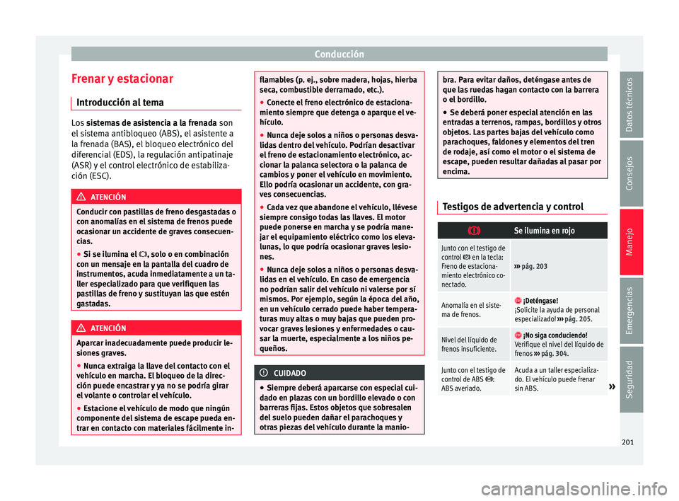 Seat Alhambra 2017 Manual de instrucciones (in Spanish) Conducción
Frenar y estacionar Intr oduc
c
ión al temaLos
sistemas de asistencia a la frenada son
el s
istema antibloqueo (ABS), el asistente a
la frenada (BAS), el bloqueo electrónico del
dife Seat Alhambra 2017 Manual de instrucciones (in Spanish) Conducción
Frenar y estacionar Intr oduc
c
ión al temaLos
sistemas de asistencia a la frenada son
el s
istema antibloqueo (ABS), el asistente a
la frenada (BAS), el bloqueo electrónico del
dife