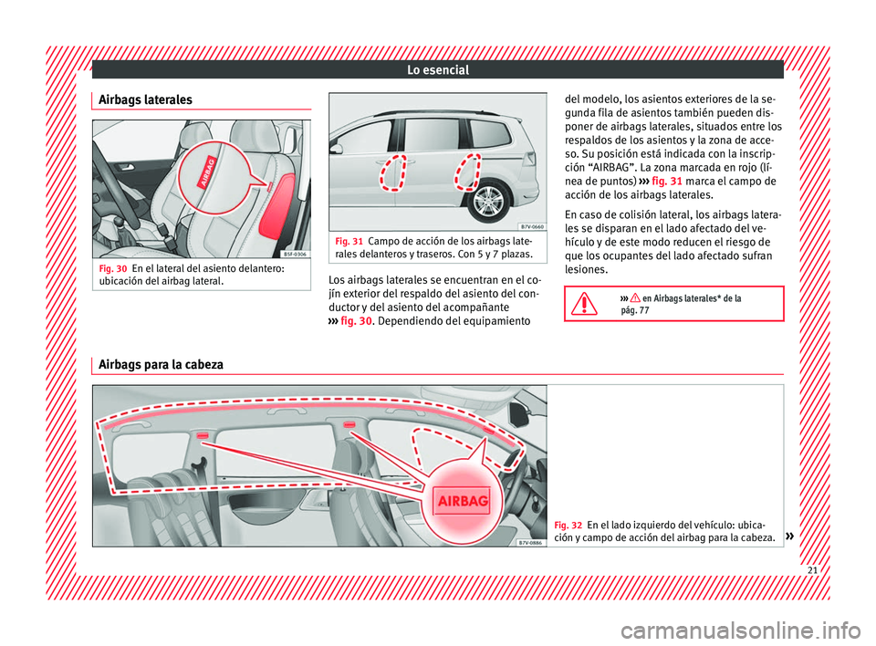 Seat Alhambra 2017 Manual de instrucciones (in Spanish) Lo esencial
Airbags laterales Fig. 30
En el lateral del asiento delantero:
ub ic
ac
ión del airbag lateral. Fig. 31
Campo de acción de los airbags late-
ral e
s delanteros y traseros. Con 5 y 7 pla Seat Alhambra 2017 Manual de instrucciones (in Spanish) Lo esencial
Airbags laterales Fig. 30
En el lateral del asiento delantero:
ub ic
ac
ión del airbag lateral. Fig. 31
Campo de acción de los airbags late-
ral e
s delanteros y traseros. Con 5 y 7 pla
