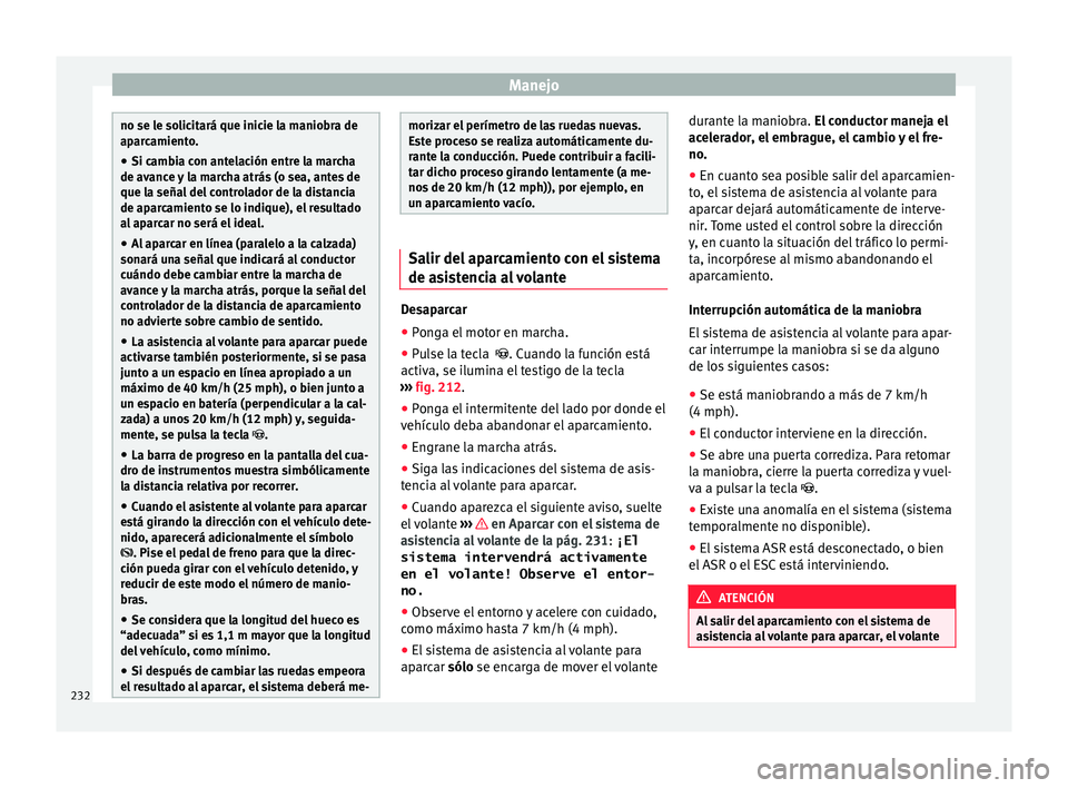 Seat Alhambra 2017 Manual de instrucciones (in Spanish) Manejo
no se le solicitará que inicie la maniobra de
apar
c
amiento.
● Si cambia con antelación entre la marcha
de avance
y la marcha atrás (o sea, antes de
que la señal del controlador de la Seat Alhambra 2017 Manual de instrucciones (in Spanish) Manejo
no se le solicitará que inicie la maniobra de
apar
c
amiento.
● Si cambia con antelación entre la marcha
de avance
y la marcha atrás (o sea, antes de
que la señal del controlador de la