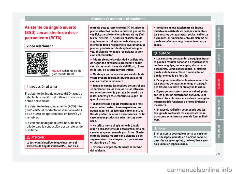 Seat Alhambra 2017 Manual de instrucciones (in Spanish) Sistemas de asistencia al conductor
Asistente de ángulo muerto
(BSD) c on a
s
istente de desa-
parcamiento (RCTA)
Video relacionado Fig. 220
Asistente de án-
gulo muert
o (BSD) Introducción al tem Seat Alhambra 2017 Manual de instrucciones (in Spanish) Sistemas de asistencia al conductor
Asistente de ángulo muerto
(BSD) c on a
s
istente de desa-
parcamiento (RCTA)
Video relacionado Fig. 220
Asistente de án-
gulo muert
o (BSD) Introducción al tem