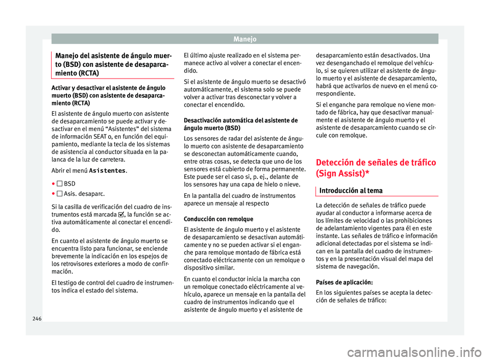 Seat Alhambra 2017 Manual de instrucciones (in Spanish) Manejo
Manejo del asistente de ángulo muer-
t o (BSD) c
on a
sistente de desaparca-
miento (RCTA) Activar y desactivar el asistente de ángulo
muert
o (BSD) c
on asistente de desaparca-
miento (RCTA Seat Alhambra 2017 Manual de instrucciones (in Spanish) Manejo
Manejo del asistente de ángulo muer-
t o (BSD) c
on a
sistente de desaparca-
miento (RCTA) Activar y desactivar el asistente de ángulo
muert
o (BSD) c
on asistente de desaparca-
miento (RCTA