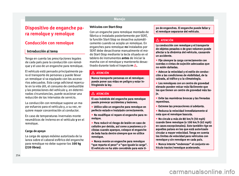 Seat Alhambra 2017 Manual de instrucciones (in Spanish) Manejo
Dispositivo de enganche pa-
r a r
emo
lque y remolque
Conducción con remolque Introducción al tema Tenga en cuenta las prescripciones legales
de ca
d
a país para la conducción con remol-
q Seat Alhambra 2017 Manual de instrucciones (in Spanish) Manejo
Dispositivo de enganche pa-
r a r
emo
lque y remolque
Conducción con remolque Introducción al tema Tenga en cuenta las prescripciones legales
de ca
d
a país para la conducción con remol-
q