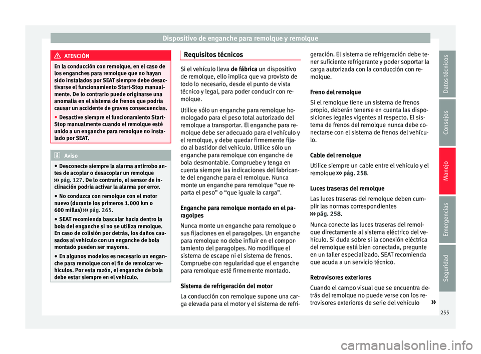 Seat Alhambra 2017 Manual de instrucciones (in Spanish) Dispositivo de enganche para remolque y remolque
ATENCIÓN
En la conducción con remolque, en el caso de
los en
ganches para remolque que no hayan
sido instalados por SEAT siempre debe desac-
tivarse Seat Alhambra 2017 Manual de instrucciones (in Spanish) Dispositivo de enganche para remolque y remolque
ATENCIÓN
En la conducción con remolque, en el caso de
los en
ganches para remolque que no hayan
sido instalados por SEAT siempre debe desac-
tivarse