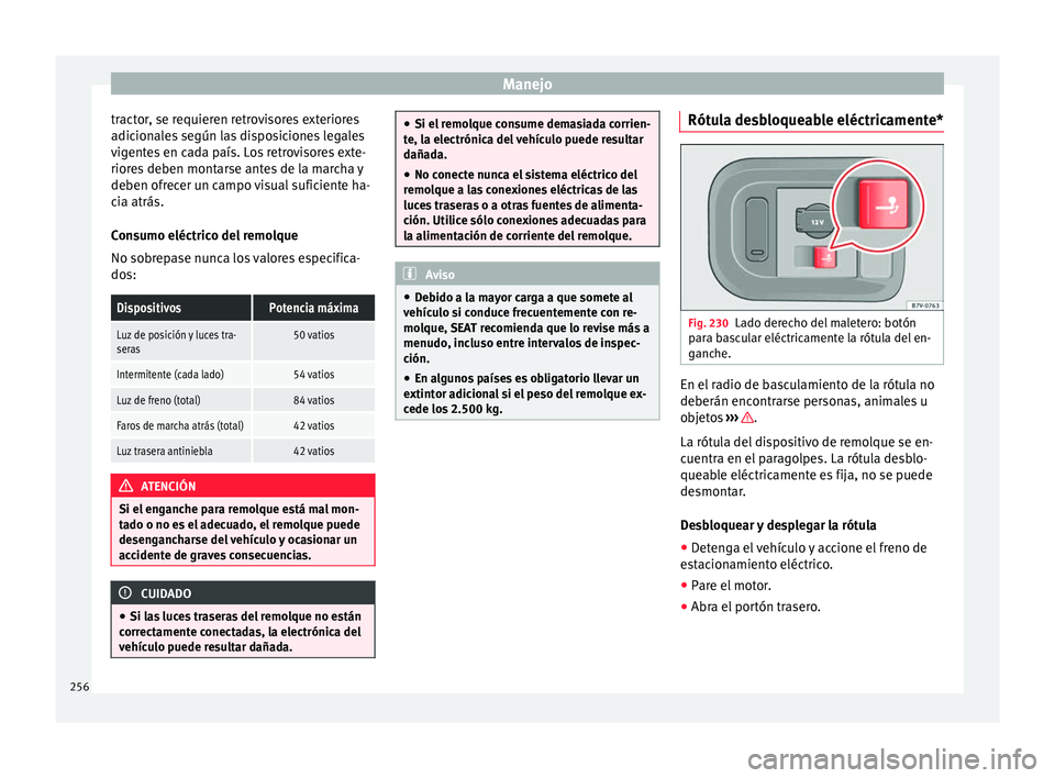 Seat Alhambra 2017 Manual de instrucciones (in Spanish) Manejo
tractor, se requieren retrovisores exteriores
a dic
ion
ales según las disposiciones legales
vigentes en cada país. Los retrovisores exte-
riores deben montarse antes de la marcha y
deben ofr Seat Alhambra 2017 Manual de instrucciones (in Spanish) Manejo
tractor, se requieren retrovisores exteriores
a dic
ion
ales según las disposiciones legales
vigentes en cada país. Los retrovisores exte-
riores deben montarse antes de la marcha y
deben ofr