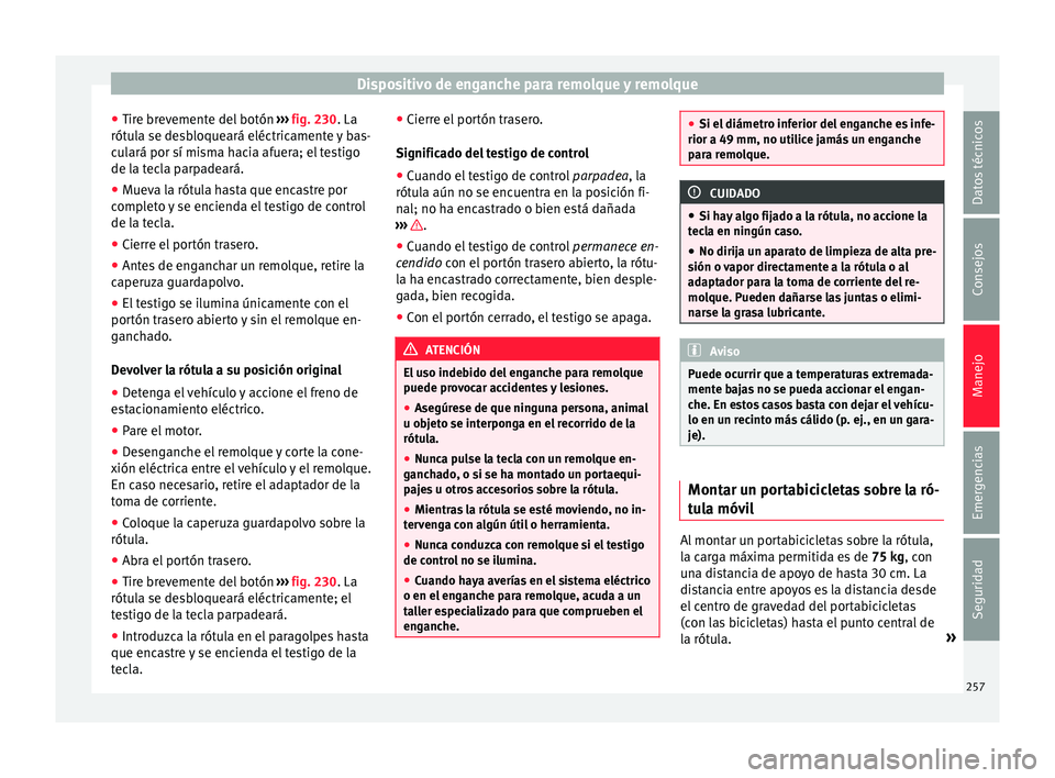 Seat Alhambra 2017 Manual de instrucciones (in Spanish) Dispositivo de enganche para remolque y remolque
● Tir e br
ev
emente del botón ››› fig. 230 . La
rótula se desbloqueará eléctricamente y bas-
culará por sí misma hacia afuera; el testi Seat Alhambra 2017 Manual de instrucciones (in Spanish) Dispositivo de enganche para remolque y remolque
● Tir e br
ev
emente del botón ››› fig. 230 . La
rótula se desbloqueará eléctricamente y bas-
culará por sí misma hacia afuera; el testi