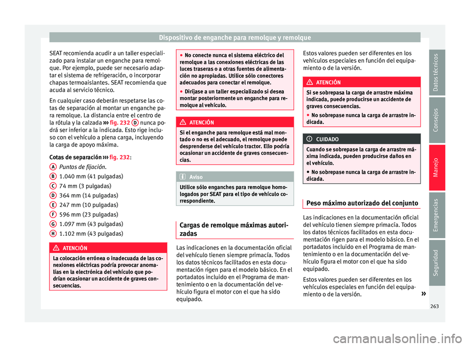 Seat Alhambra 2017 Manual de instrucciones (in Spanish) Dispositivo de enganche para remolque y remolque
SEAT recomienda acudir a un taller especiali-
z a
do p
ara instalar un enganche para remol-
que. Por ejemplo, puede ser necesario adap-
tar el sistema Seat Alhambra 2017 Manual de instrucciones (in Spanish) Dispositivo de enganche para remolque y remolque
SEAT recomienda acudir a un taller especiali-
z a
do p
ara instalar un enganche para remol-
que. Por ejemplo, puede ser necesario adap-
tar el sistema