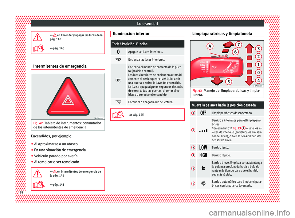 Seat Alhambra 2017 Manual de instrucciones (in Spanish) Lo esencial
››› en Encender y apagar las luces de la
pág. 140
››› pág. 140 Intermitentes de emergencia
Fig. 42
Tablero de instrumentos: conmutador
de lo s
int
ermitentes de eme Seat Alhambra 2017 Manual de instrucciones (in Spanish) Lo esencial
››› en Encender y apagar las luces de la
pág. 140
››› pág. 140 Intermitentes de emergencia
Fig. 42
Tablero de instrumentos: conmutador
de lo s
int
ermitentes de eme