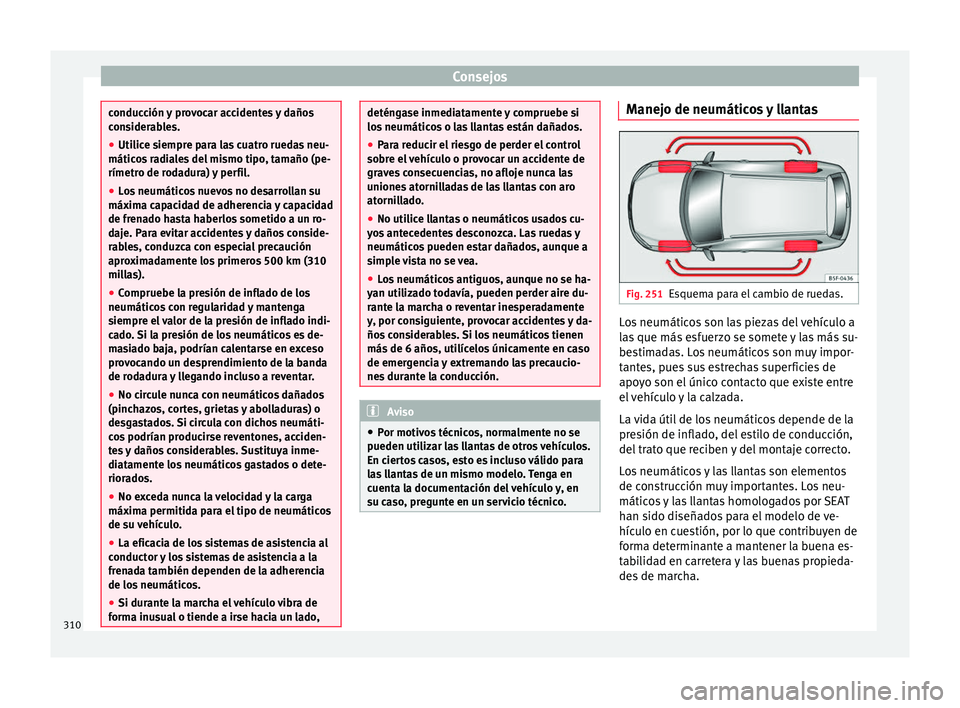 Seat Alhambra 2017 Manual de instrucciones (in Spanish) Consejos
conducción y provocar accidentes y daños
con
s
iderables.
● Utilice siempre para las cuatro ruedas neu-
máticos
radiales del mismo tipo, tamaño (pe-
rímetro de rodadura) y perfil.
Seat Alhambra 2017 Manual de instrucciones (in Spanish) Consejos
conducción y provocar accidentes y daños
con
s
iderables.
● Utilice siempre para las cuatro ruedas neu-
máticos
radiales del mismo tipo, tamaño (pe-
rímetro de rodadura) y perfil.