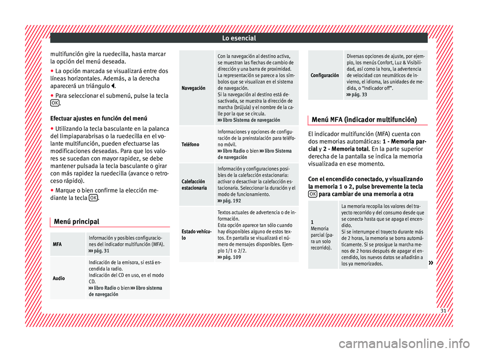 Seat Alhambra 2017 Manual de instrucciones (in Spanish) Lo esencial
multifunción gire la ruedecilla, hasta marcar
l a opc
ión del
menú deseada.
● La opción marcada se visualizará entre dos
líneas
horizontales. Además, a la derecha
aparecerá un Seat Alhambra 2017 Manual de instrucciones (in Spanish) Lo esencial
multifunción gire la ruedecilla, hasta marcar
l a opc
ión del
menú deseada.
● La opción marcada se visualizará entre dos
líneas
horizontales. Además, a la derecha
aparecerá un