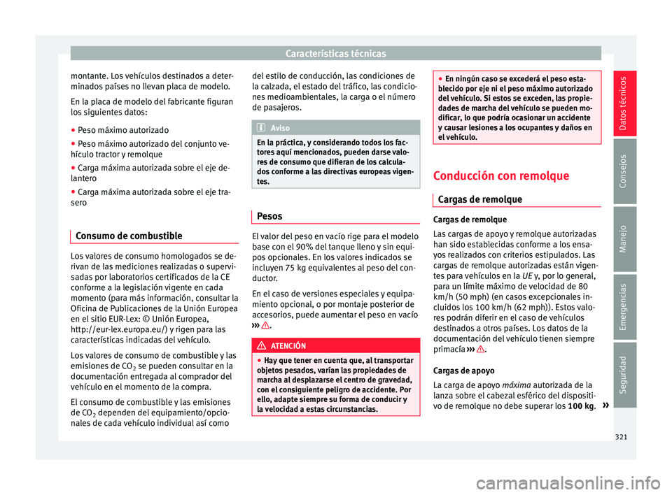 Seat Alhambra 2017 Manual de instrucciones (in Spanish) Características técnicas
montante. Los vehículos destinados a deter-
min a
do
s países no llevan placa de modelo.
En la placa de modelo del fabricante figuran
los siguientes datos:
● Peso máxim Seat Alhambra 2017 Manual de instrucciones (in Spanish) Características técnicas
montante. Los vehículos destinados a deter-
min a
do
s países no llevan placa de modelo.
En la placa de modelo del fabricante figuran
los siguientes datos:
● Peso máxim