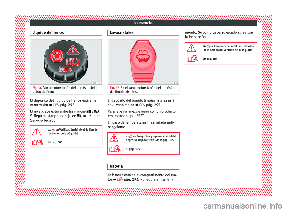 Seat Alhambra 2017 Manual de instrucciones (in Spanish) Lo esencial
Líquido de frenos Fig. 56
Vano motor: tapón del depósito del lí-
quido de fr eno
s. El depósito del líquido de frenos está en el
v
ano mot
or ›
›› pág. 295.
El nivel debe Seat Alhambra 2017 Manual de instrucciones (in Spanish) Lo esencial
Líquido de frenos Fig. 56
Vano motor: tapón del depósito del lí-
quido de fr eno
s. El depósito del líquido de frenos está en el
v
ano mot
or ›
›› pág. 295.
El nivel debe
