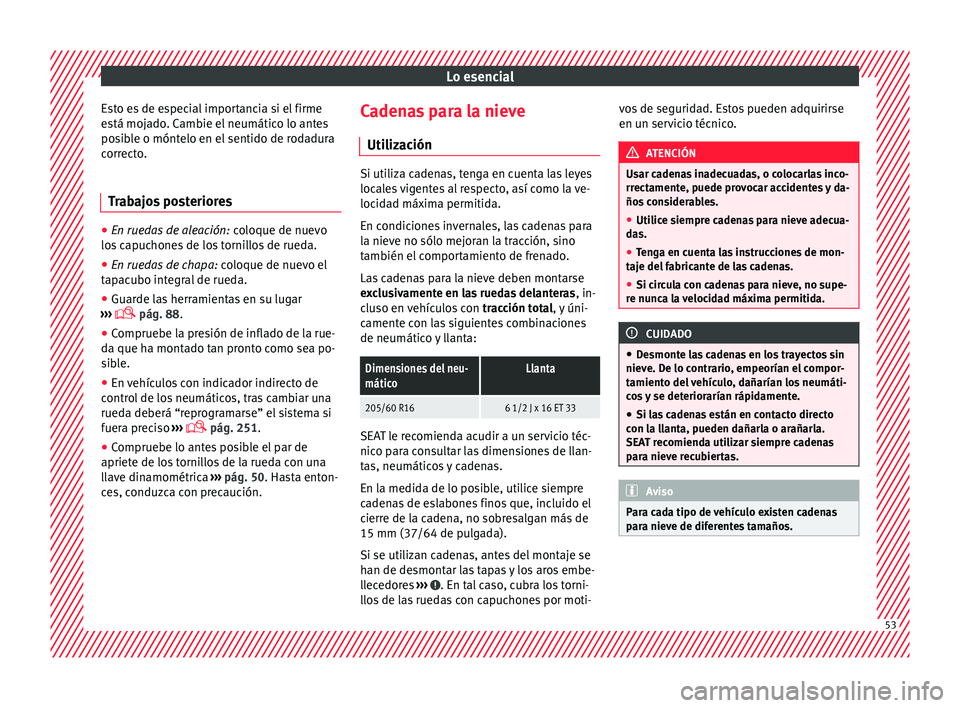 Seat Alhambra 2017 Manual de instrucciones (in Spanish) Lo esencial
Esto es de especial importancia si el firme
e s
tá moj
ado. Cambie el neumático lo antes
posible o móntelo en el sentido de rodadura
correcto.
Trabajos posteriores ●
En ruedas de alea Seat Alhambra 2017 Manual de instrucciones (in Spanish) Lo esencial
Esto es de especial importancia si el firme
e s
tá moj
ado. Cambie el neumático lo antes
posible o móntelo en el sentido de rodadura
correcto.
Trabajos posteriores ●
En ruedas de alea