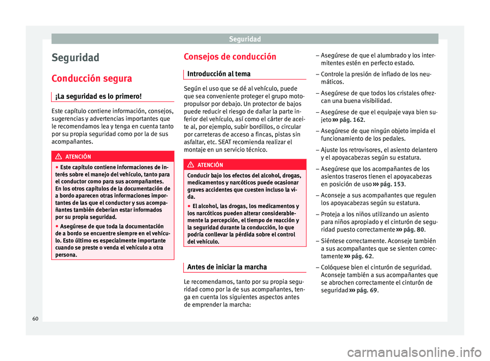 Seat Alhambra 2017 Manual de instrucciones (in Spanish) Seguridad
Seguridad
C onduc
c
ión segura
¡La seguridad es lo primero! Este capítulo contiene información, consejos,
sug
er
encias y advertencias importantes que
le recomendamos lea y tenga en cue Seat Alhambra 2017 Manual de instrucciones (in Spanish) Seguridad
Seguridad
C onduc
c
ión segura
¡La seguridad es lo primero! Este capítulo contiene información, consejos,
sug
er
encias y advertencias importantes que
le recomendamos lea y tenga en cue