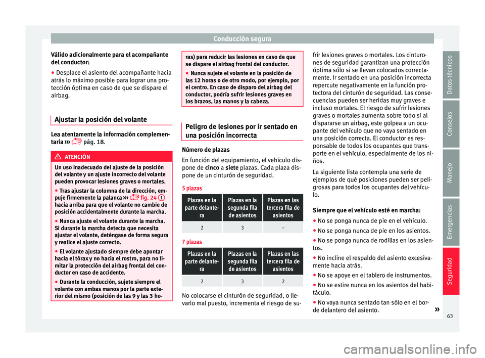 Seat Alhambra 2017 Manual de instrucciones (in Spanish) Conducción segura
Válido adicionalmente para el acompañante
del c
onduct
or:
● Desplace el asiento del acompañante hacia
atrás lo máximo po
sible para lograr una pro-
tección óptima en cas Seat Alhambra 2017 Manual de instrucciones (in Spanish) Conducción segura
Válido adicionalmente para el acompañante
del c
onduct
or:
● Desplace el asiento del acompañante hacia
atrás lo máximo po
sible para lograr una pro-
tección óptima en cas