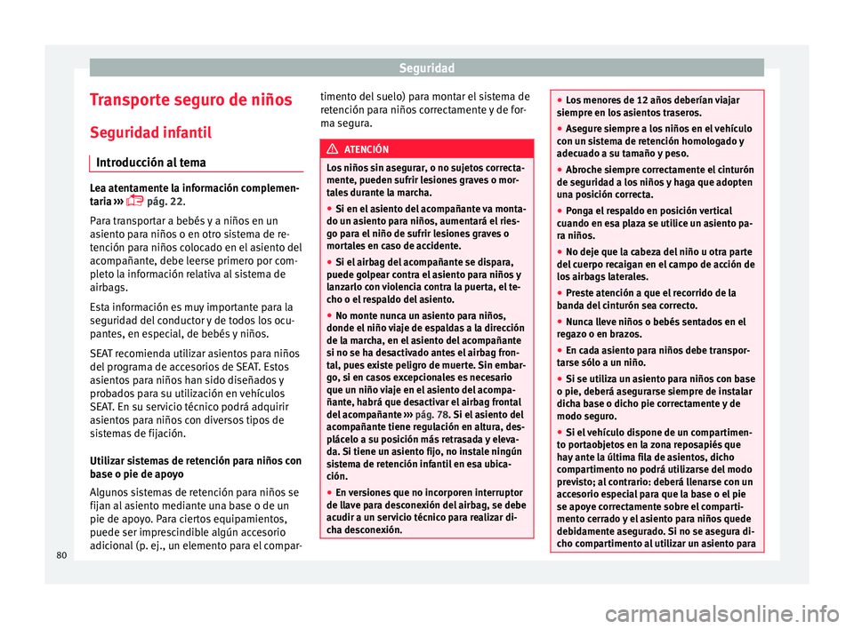 Seat Alhambra 2017 Manual de instrucciones (in Spanish) Seguridad
Transporte seguro de niños
Se gurid
a
d infantil
Introducción al tema Lea atentamente la información complemen-
tari
a
›››
pág. 22.
Para transportar a bebés y a niños en u Seat Alhambra 2017 Manual de instrucciones (in Spanish) Seguridad
Transporte seguro de niños
Se gurid
a
d infantil
Introducción al tema Lea atentamente la información complemen-
tari
a
›››
pág. 22.
Para transportar a bebés y a niños en u