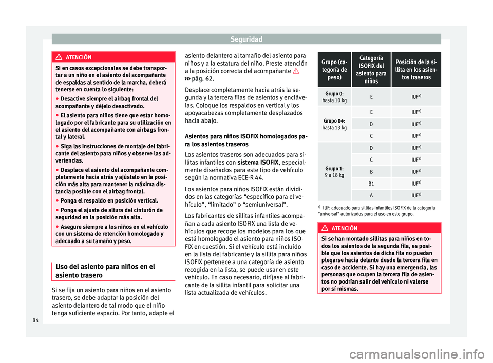Seat Alhambra 2017 Manual de instrucciones (in Spanish) Seguridad
ATENCIÓN
Si en casos excepcionales se debe transpor-
tar a u n niño en el
asiento del acompañante
de espaldas al sentido de la marcha, deberá
tenerse en cuenta lo siguiente:
● Desacti Seat Alhambra 2017 Manual de instrucciones (in Spanish) Seguridad
ATENCIÓN
Si en casos excepcionales se debe transpor-
tar a u n niño en el
asiento del acompañante
de espaldas al sentido de la marcha, deberá
tenerse en cuenta lo siguiente:
● Desacti