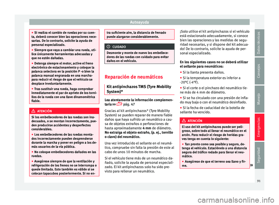 Seat Alhambra 2017 Manual de instrucciones (in Spanish) Autoayuda
●
Si re a
liza el cambio de ruedas por su cuen-
ta, deberá conocer bien las operaciones nece-
sarias. De lo contrario, solicite la ayuda de
personal especializado.
● Siempre que vaya a Seat Alhambra 2017 Manual de instrucciones (in Spanish) Autoayuda
●
Si re a
liza el cambio de ruedas por su cuen-
ta, deberá conocer bien las operaciones nece-
sarias. De lo contrario, solicite la ayuda de
personal especializado.
● Siempre que vaya a