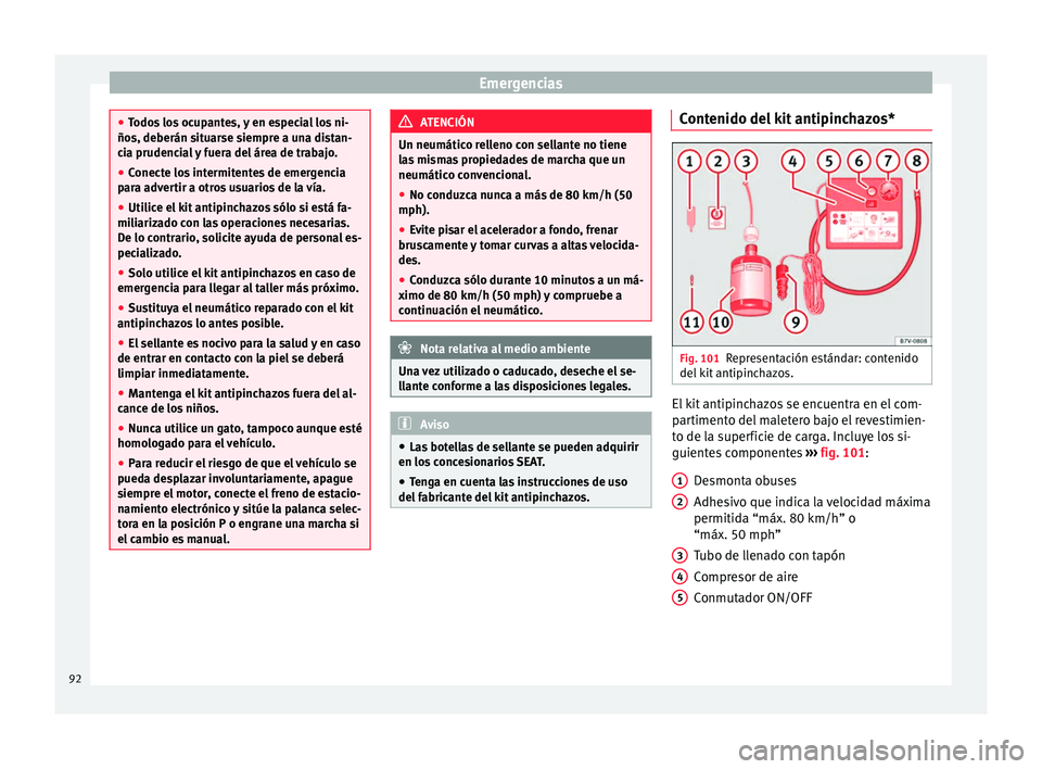 Seat Alhambra 2017 Manual de instrucciones (in Spanish) Emergencias
●
Todo s
los ocupantes, y en especial los ni-
ños, deberán situarse siempre a una distan-
cia prudencial y fuera del área de trabajo.
● Conecte los intermitentes de emergencia
para Seat Alhambra 2017 Manual de instrucciones (in Spanish) Emergencias
●
Todo s
los ocupantes, y en especial los ni-
ños, deberán situarse siempre a una distan-
cia prudencial y fuera del área de trabajo.
● Conecte los intermitentes de emergencia
para