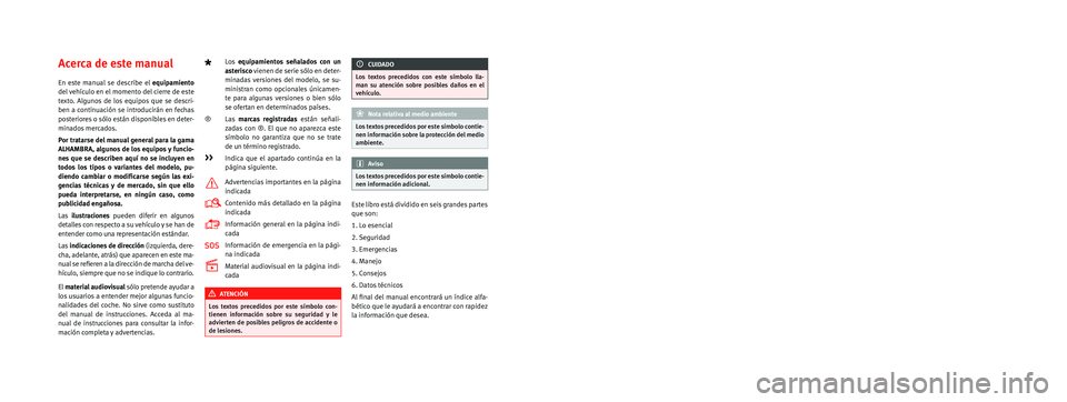 Seat Alhambra 2016  Manual de instrucciones (in Spanish) SEAT S.A. se preocupa constantemente por mantener todos sus tipos y mode\
los en un desarrollo continuo. Por ello le rogamos que com-
prenda que, en cualquier momento, puedan producirse modificaciones