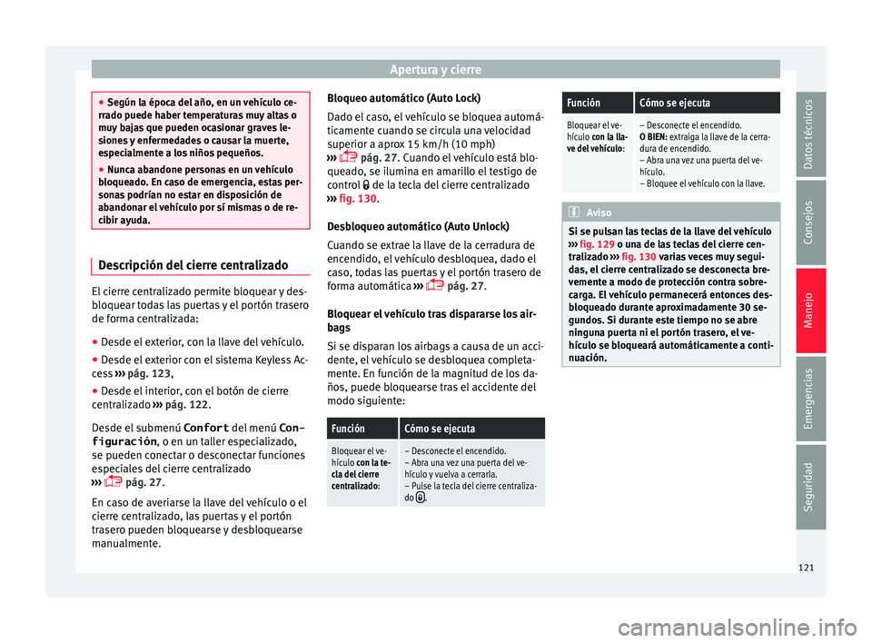 Seat Alhambra 2016 Manual de instrucciones (in Spanish) Apertura y cierre
●
Según l a époc
a del año, en un vehículo ce-
rrado puede haber temperaturas muy altas o
muy bajas que pueden ocasionar graves le-
siones y enfermedades o causar la muerte,
es Seat Alhambra 2016 Manual de instrucciones (in Spanish) Apertura y cierre
●
Según l a époc
a del año, en un vehículo ce-
rrado puede haber temperaturas muy altas o
muy bajas que pueden ocasionar graves le-
siones y enfermedades o causar la muerte,
es