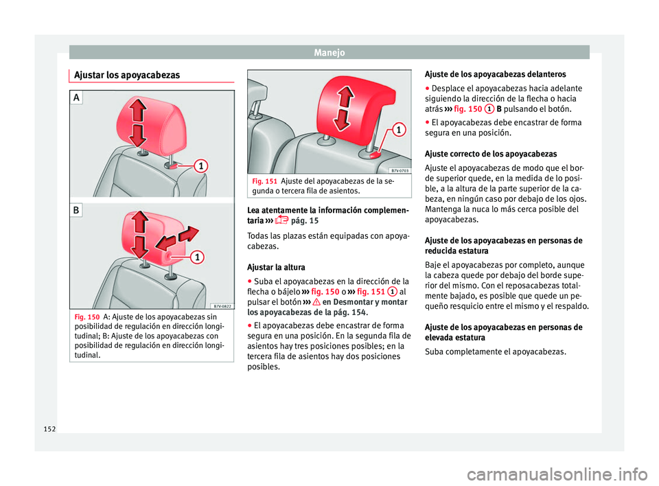 Seat Alhambra 2016 Manual de instrucciones (in Spanish) Manejo
Ajustar los apoyacabezas Fig. 150
A: Ajuste de los apoyacabezas sin
po s
ib
ilidad de regulación en dirección longi-
tudinal; B: Ajuste de los apoyacabezas con
posibilidad de regulación en d Seat Alhambra 2016 Manual de instrucciones (in Spanish) Manejo
Ajustar los apoyacabezas Fig. 150
A: Ajuste de los apoyacabezas sin
po s
ib
ilidad de regulación en dirección longi-
tudinal; B: Ajuste de los apoyacabezas con
posibilidad de regulación en d