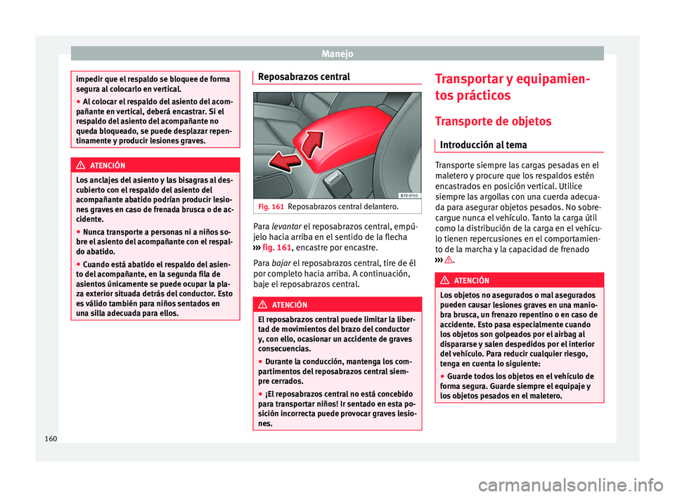 Seat Alhambra 2016 Manual de instrucciones (in Spanish) Manejo
impedir que el respaldo se bloquee de forma
segur
a a
l colocarlo en vertical.
● Al colocar el respaldo del asiento del acom-
pañante en
vertical, deberá encastrar. Si el
respaldo del asi Seat Alhambra 2016 Manual de instrucciones (in Spanish) Manejo
impedir que el respaldo se bloquee de forma
segur
a a
l colocarlo en vertical.
● Al colocar el respaldo del asiento del acom-
pañante en
vertical, deberá encastrar. Si el
respaldo del asi