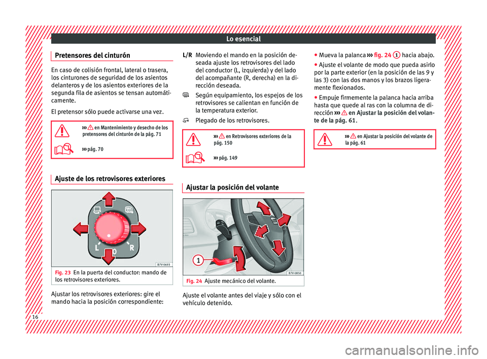Seat Alhambra 2016  Manual de instrucciones (in Spanish) Lo esencial
Pretensores del cinturón En caso de colisión frontal, lateral o trasera,
los
 c
inturones de seguridad de los asientos
delanteros y de los asientos exteriores de la
segunda fila de asien