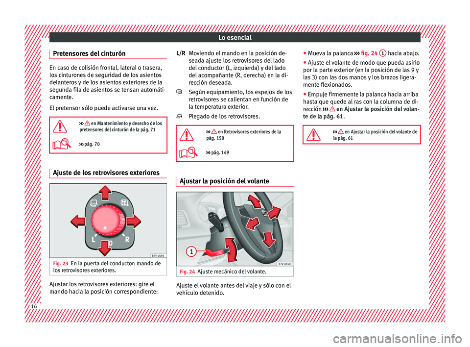 Seat Alhambra 2016 Manual de instrucciones (in Spanish) Lo esencial
Pretensores del cinturón En caso de colisión frontal, lateral o trasera,
los
c
inturones de seguridad de los asientos
delanteros y de los asientos exteriores de la
segunda fila de asien Seat Alhambra 2016 Manual de instrucciones (in Spanish) Lo esencial
Pretensores del cinturón En caso de colisión frontal, lateral o trasera,
los
c
inturones de seguridad de los asientos
delanteros y de los asientos exteriores de la
segunda fila de asien
