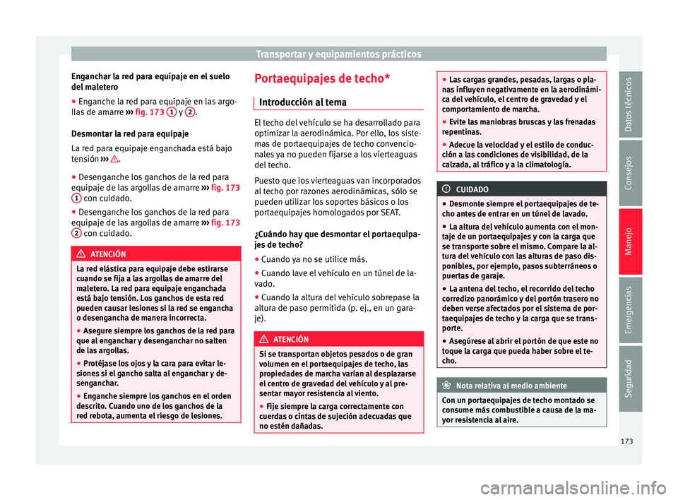 Seat Alhambra 2016 Manual de instrucciones (in Spanish) Transportar y equipamientos prácticos
Enganchar la red para equipaje en el suelo
del m
a
letero
● Enganche la red para equipaje en las argo-
lla
s de amarre ››› fig. 173 1 y
2 .
D e
smo Seat Alhambra 2016 Manual de instrucciones (in Spanish) Transportar y equipamientos prácticos
Enganchar la red para equipaje en el suelo
del m
a
letero
● Enganche la red para equipaje en las argo-
lla
s de amarre ››› fig. 173 1 y
2 .
D e
smo