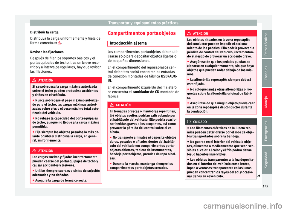 Seat Alhambra 2016 Manual de instrucciones (in Spanish) Transportar y equipamientos prácticos
Distribuir la carga
Di s
trib
uya la carga uniformemente y fíjela de
forma correcta ››› .
R ev
i
sar las fijaciones
Después de fijar los soportes bás Seat Alhambra 2016 Manual de instrucciones (in Spanish) Transportar y equipamientos prácticos
Distribuir la carga
Di s
trib
uya la carga uniformemente y fíjela de
forma correcta ››› .
R ev
i
sar las fijaciones
Después de fijar los soportes bás
