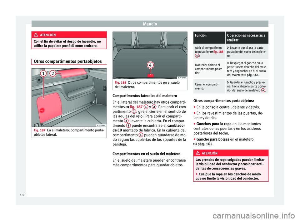 Seat Alhambra 2016 Manual de instrucciones (in Spanish) Manejo
ATENCIÓN
Con el fin de evitar el riesgo de incendio, no
utilic e l
a papelera portátil como cenicero. Otros compartimentos portaobjetos
Fig. 187
En el maletero: compartimento porta-
o b
j
et Seat Alhambra 2016 Manual de instrucciones (in Spanish) Manejo
ATENCIÓN
Con el fin de evitar el riesgo de incendio, no
utilic e l
a papelera portátil como cenicero. Otros compartimentos portaobjetos
Fig. 187
En el maletero: compartimento porta-
o b
j
et