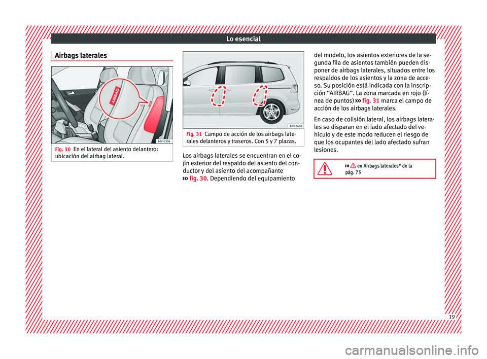 Seat Alhambra 2016  Manual de instrucciones (in Spanish) Lo esencial
Airbags laterales Fig. 30
En el lateral del asiento delantero:
ub ic
ac
ión del airbag lateral. Fig. 31
Campo de acción de los airbags late-
ral e

s delanteros y traseros. Con 5 y 7 pla