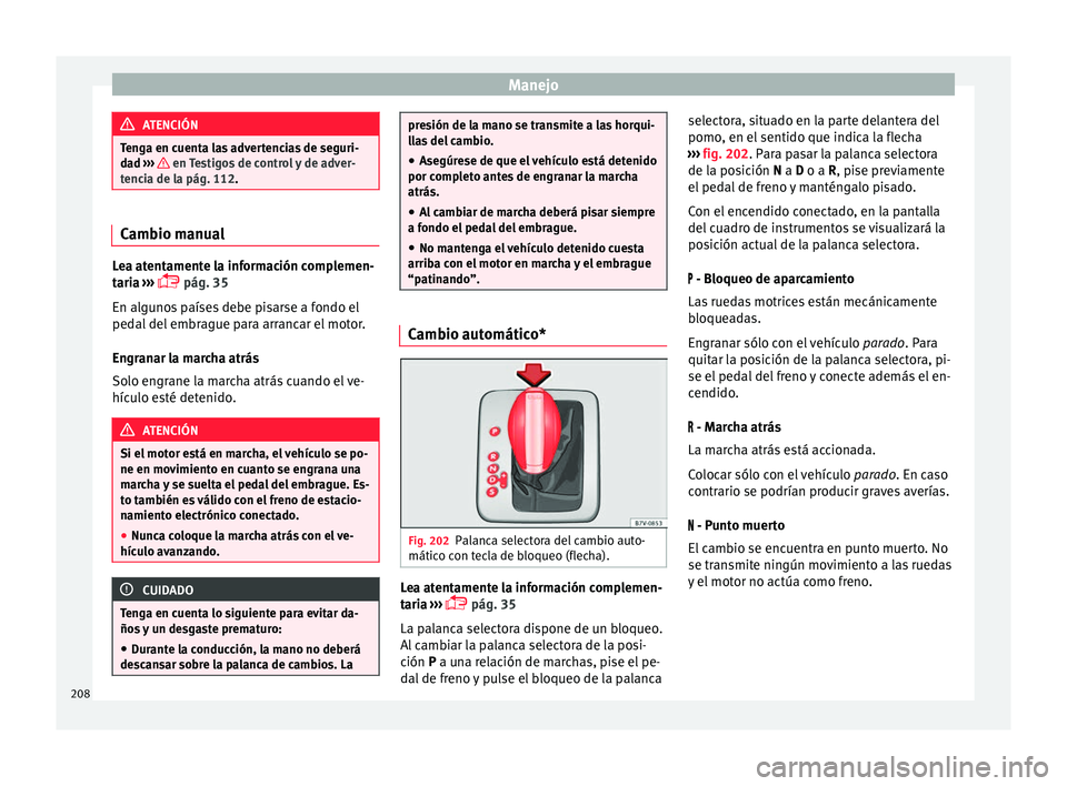 Seat Alhambra 2016 Manual de instrucciones (in Spanish) Manejo
ATENCIÓN
Tenga en cuenta las advertencias de seguri-
da d ›
›› en Testigos de control y de adver-
tenc i
a de la pág. 112. Cambio manual
Lea atentamente la información complemen-
tar Seat Alhambra 2016 Manual de instrucciones (in Spanish) Manejo
ATENCIÓN
Tenga en cuenta las advertencias de seguri-
da d ›
›› en Testigos de control y de adver-
tenc i
a de la pág. 112. Cambio manual
Lea atentamente la información complemen-
tar