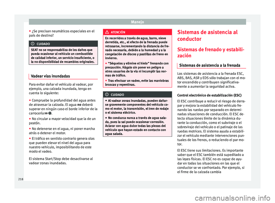 Seat Alhambra 2016 Manual de instrucciones (in Spanish) Manejo
● ¿Se pr ec
i
san neumáticos especiales en el
país de destino? CUIDADO
SEAT no se responsabiliza de los daños que
pued a oc
asionar al vehículo un combustible
de calidad inferior, un se Seat Alhambra 2016 Manual de instrucciones (in Spanish) Manejo
● ¿Se pr ec
i
san neumáticos especiales en el
país de destino? CUIDADO
SEAT no se responsabiliza de los daños que
pued a oc
asionar al vehículo un combustible
de calidad inferior, un se