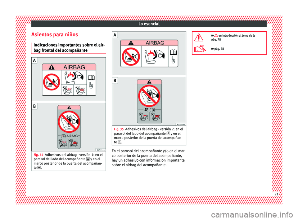 Seat Alhambra 2016  Manual de instrucciones (in Spanish) Lo esencial
Asientos para niños Indic ac
ione
s importantes sobre el air-
bag frontal del acompañante Fig. 34
Adhesivos del airbag - versión 1: en el
p ar
a

sol del lado del acompañante   y en