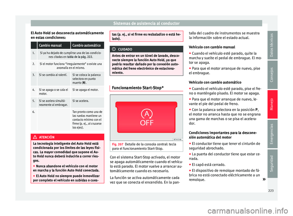 Seat Alhambra 2016 Manual de instrucciones (in Spanish) Sistemas de asistencia al conductor
El Auto Hold se desconecta automáticamente
en e s
t
as condiciones:
Cambio manualCambio automático
1.Si ya ha dejado de cumplirse una de las condicio-nes citadas Seat Alhambra 2016 Manual de instrucciones (in Spanish) Sistemas de asistencia al conductor
El Auto Hold se desconecta automáticamente
en e s
t
as condiciones:
Cambio manualCambio automático
1.Si ya ha dejado de cumplirse una de las condicio-nes citadas