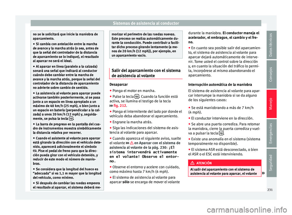 Seat Alhambra 2016 Manual de instrucciones (in Spanish) Sistemas de asistencia al conductor
no se le solicitará que inicie la maniobra de
apar
c
amiento.
● Si cambia con antelación entre la marcha
de avance
y la marcha atrás (o sea, antes de
que la Seat Alhambra 2016 Manual de instrucciones (in Spanish) Sistemas de asistencia al conductor
no se le solicitará que inicie la maniobra de
apar
c
amiento.
● Si cambia con antelación entre la marcha
de avance
y la marcha atrás (o sea, antes de
que la