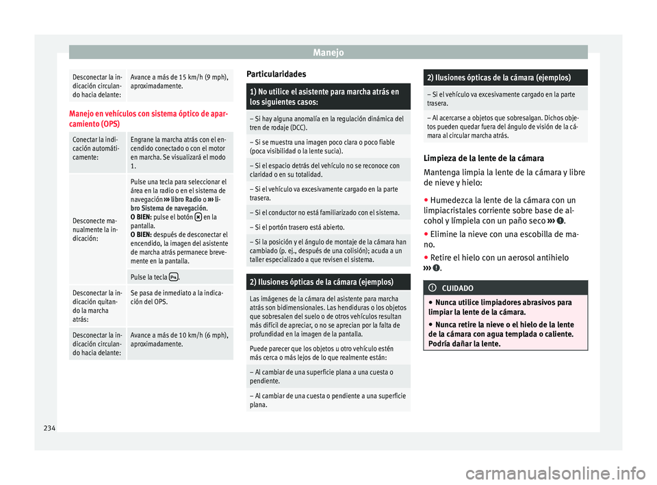 Seat Alhambra 2016 Manual de instrucciones (in Spanish) ManejoDesconectar la in-
dicación circulan-
do hacia delante:Avance a más de 15 km/h (9 mph),
aproximadamente.
Manejo en vehículos con sistema óptico de apar-
camiento (OPS)
Conectar la indi-
caci Seat Alhambra 2016 Manual de instrucciones (in Spanish) ManejoDesconectar la in-
dicación circulan-
do hacia delante:Avance a más de 15 km/h (9 mph),
aproximadamente.
Manejo en vehículos con sistema óptico de apar-
camiento (OPS)
Conectar la indi-
caci
