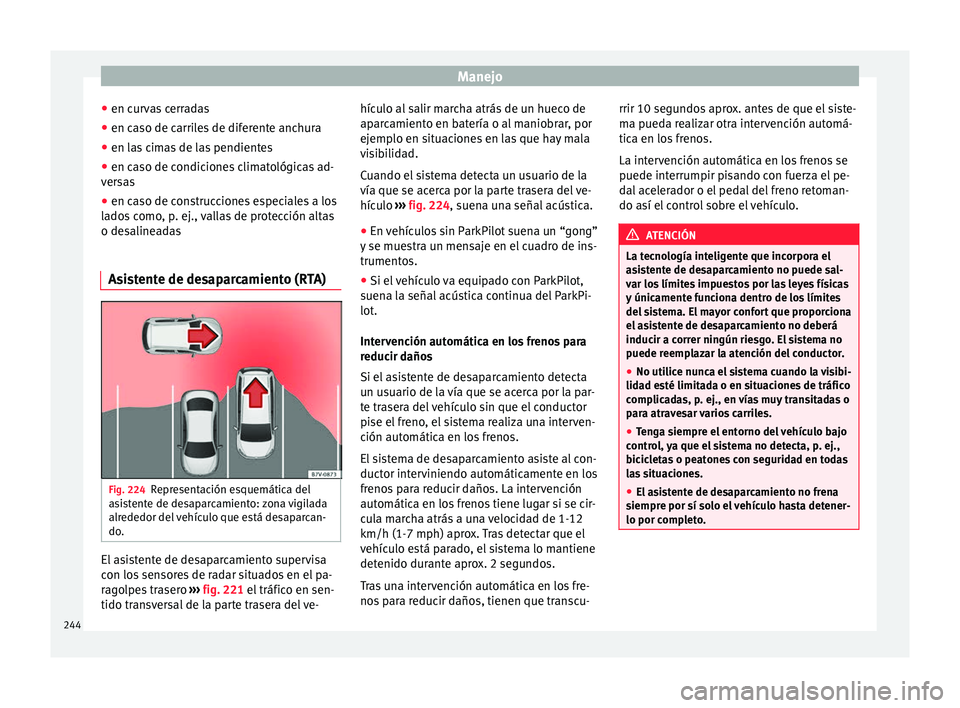 Seat Alhambra 2016 Manual de instrucciones (in Spanish) Manejo
● en c ur
v
as cerradas
● en caso de carriles de diferente anchura
● en las cimas de las pendientes
● en caso de condiciones climatológicas ad-
vers
as
● en caso de construcciones e Seat Alhambra 2016 Manual de instrucciones (in Spanish) Manejo
● en c ur
v
as cerradas
● en caso de carriles de diferente anchura
● en las cimas de las pendientes
● en caso de condiciones climatológicas ad-
vers
as
● en caso de construcciones e