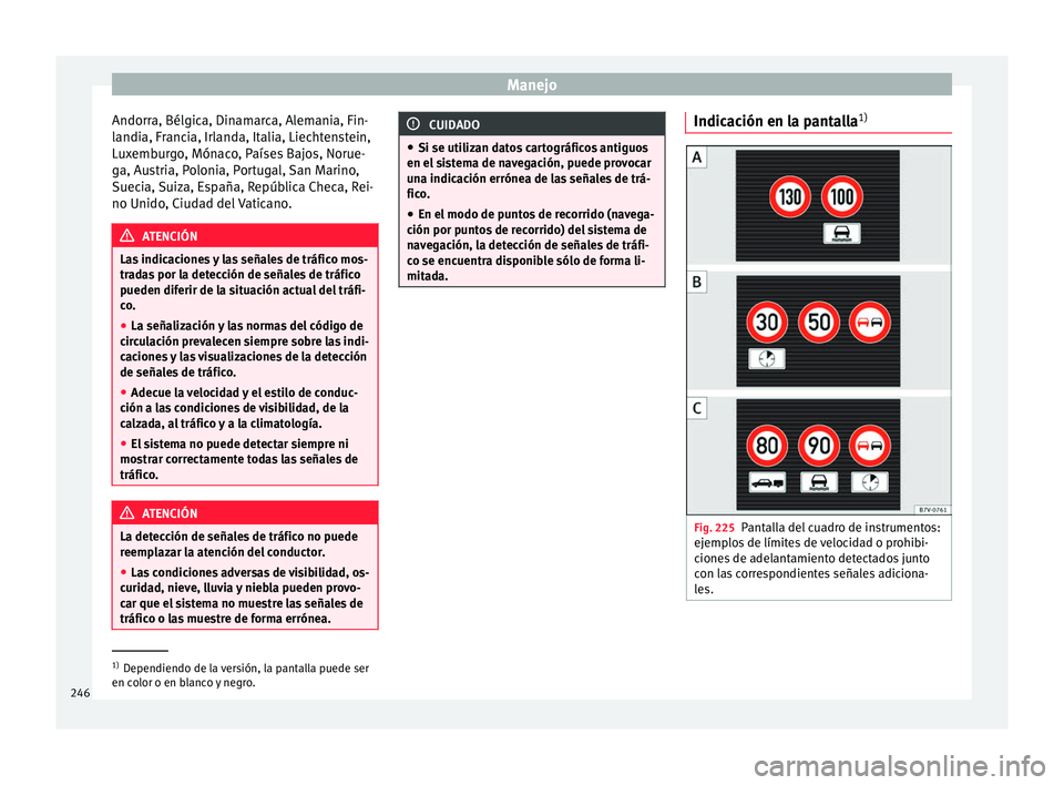 Seat Alhambra 2016 Manual de instrucciones (in Spanish) Manejo
Andorra, Bélgica, Dinamarca, Alemania, Fin-
l andi
a, Fr
ancia, Irlanda, Italia, Liechtenstein,
Luxemburgo, Mónaco, Países Bajos, Norue-
ga, Austria, Polonia, Portugal, San Marino,
Suecia, S Seat Alhambra 2016 Manual de instrucciones (in Spanish) Manejo
Andorra, Bélgica, Dinamarca, Alemania, Fin-
l andi
a, Fr
ancia, Irlanda, Italia, Liechtenstein,
Luxemburgo, Mónaco, Países Bajos, Norue-
ga, Austria, Polonia, Portugal, San Marino,
Suecia, S
