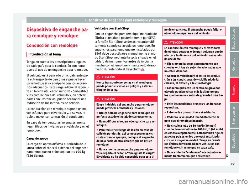 Seat Alhambra 2016 Manual de instrucciones (in Spanish) Dispositivo de enganche para remolque y remolque
Dispositivo de enganche pa-
r a r
emo
lque y remolque
Conducción con remolque Introducción al tema Tenga en cuenta las prescripciones legales
de ca
d Seat Alhambra 2016 Manual de instrucciones (in Spanish) Dispositivo de enganche para remolque y remolque
Dispositivo de enganche pa-
r a r
emo
lque y remolque
Conducción con remolque Introducción al tema Tenga en cuenta las prescripciones legales
de ca
d