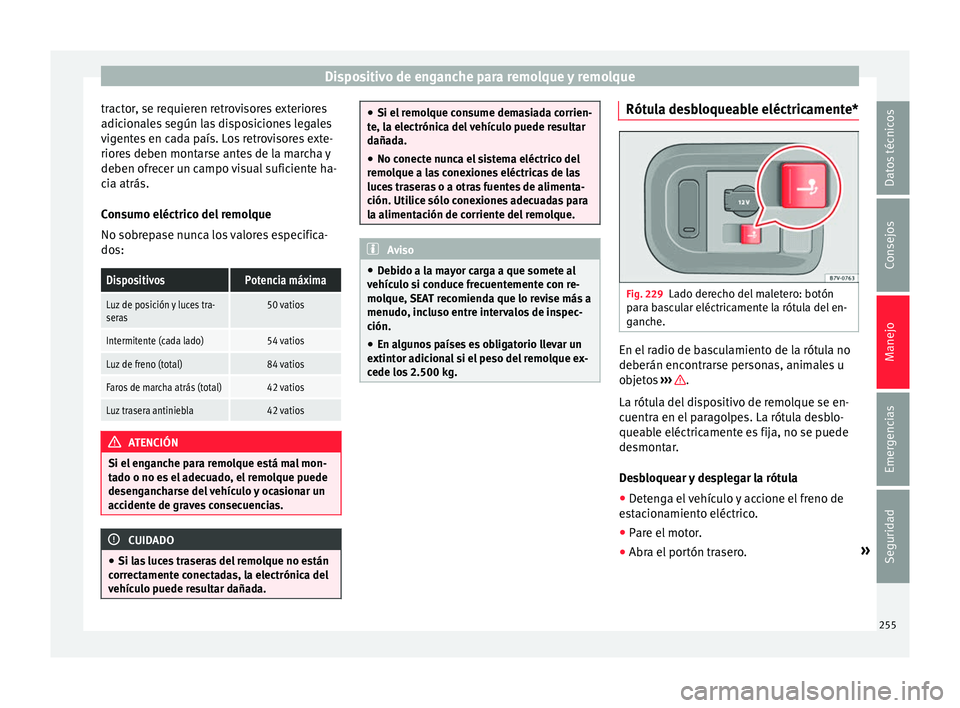 Seat Alhambra 2016 Manual de instrucciones (in Spanish) Dispositivo de enganche para remolque y remolque
tractor, se requieren retrovisores exteriores
a dic
ion
ales según las disposiciones legales
vigentes en cada país. Los retrovisores exte-
riores deb Seat Alhambra 2016 Manual de instrucciones (in Spanish) Dispositivo de enganche para remolque y remolque
tractor, se requieren retrovisores exteriores
a dic
ion
ales según las disposiciones legales
vigentes en cada país. Los retrovisores exte-
riores deb