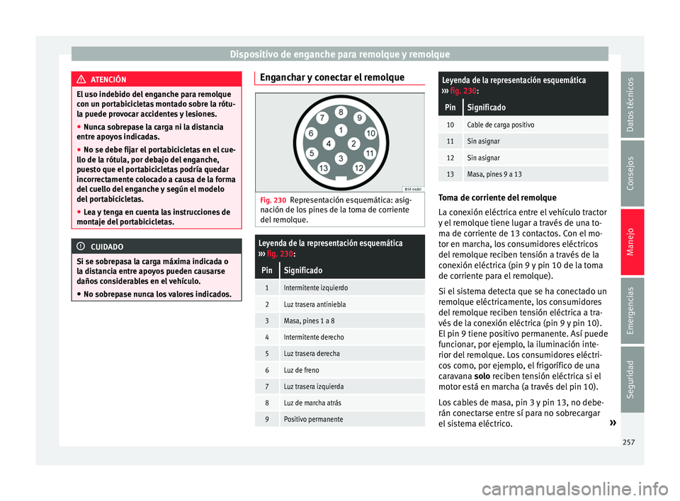 Seat Alhambra 2016 Manual de instrucciones (in Spanish) Dispositivo de enganche para remolque y remolque
ATENCIÓN
El uso indebido del enganche para remolque
con u n por
tabicicletas montado sobre la rótu-
la puede provocar accidentes y lesiones.
● Nunc Seat Alhambra 2016 Manual de instrucciones (in Spanish) Dispositivo de enganche para remolque y remolque
ATENCIÓN
El uso indebido del enganche para remolque
con u n por
tabicicletas montado sobre la rótu-
la puede provocar accidentes y lesiones.
● Nunc