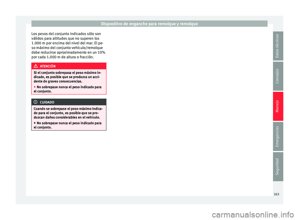 Seat Alhambra 2016 Manual de instrucciones (in Spanish) Dispositivo de enganche para remolque y remolque
Los pesos del conjunto indicados sólo son
válido s
p
ara altitudes que no superen los
1.000 m por encima del nivel del mar. El pe-
so máximo del co Seat Alhambra 2016 Manual de instrucciones (in Spanish) Dispositivo de enganche para remolque y remolque
Los pesos del conjunto indicados sólo son
válido s
p
ara altitudes que no superen los
1.000 m por encima del nivel del mar. El pe-
so máximo del co