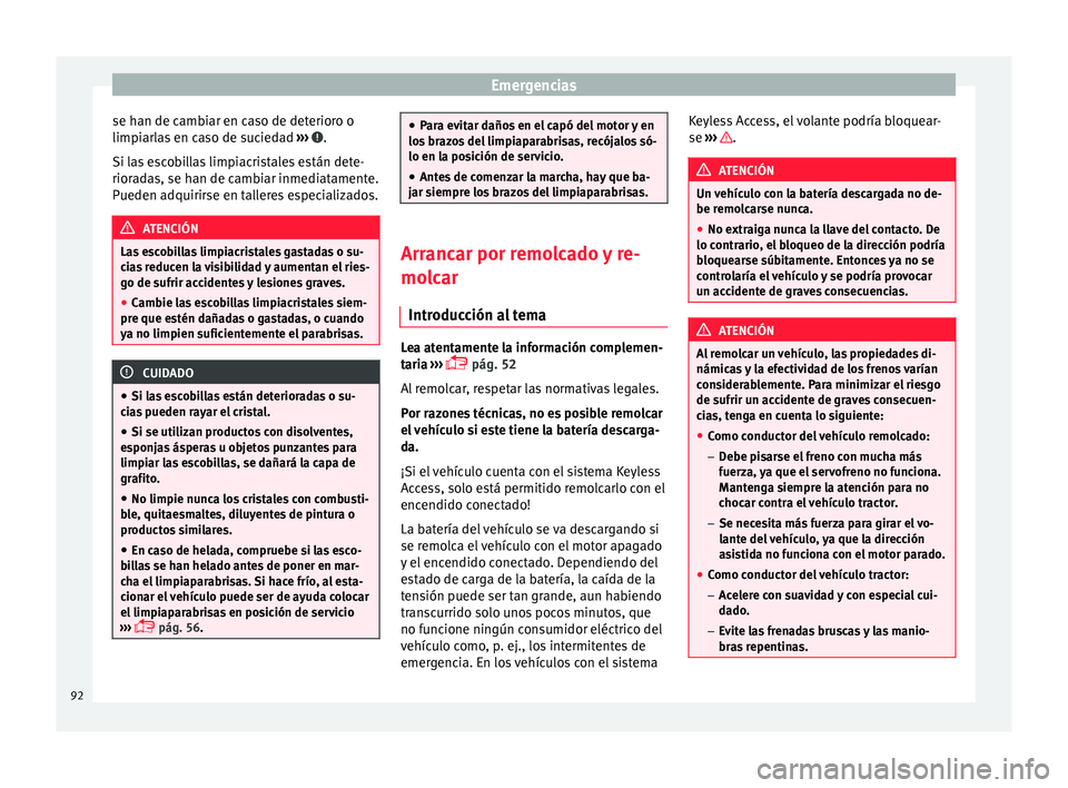 Seat Alhambra 2016 Manual de instrucciones (in Spanish) Emergencias
se han de cambiar en caso de deterioro o
limpi arl
a
s en caso de suciedad ››› .
Si l a
s
escobillas limpiacristales están dete-
rioradas, se han de cambiar inmediatamente.
Puede Seat Alhambra 2016 Manual de instrucciones (in Spanish) Emergencias
se han de cambiar en caso de deterioro o
limpi arl
a
s en caso de suciedad ››› .
Si l a
s
escobillas limpiacristales están dete-
rioradas, se han de cambiar inmediatamente.
Puede