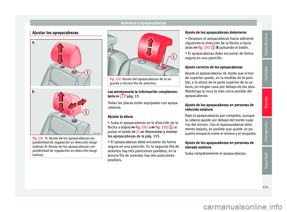 Seat Alhambra 2015  Manual de instrucciones (in Spanish) Asientos y apoyacabezas
Ajustar los apoyacabezas Fig. 151
A: Ajuste de los apoyacabezas sin
po s
ib
ilidad de regulación en dirección longi-
tudinal; B: Ajuste de los apoyacabezas con
posibilidad de