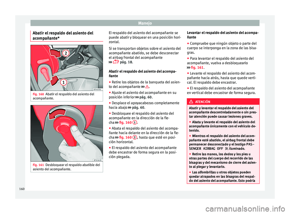 Seat Alhambra 2015  Manual de instrucciones (in Spanish) Manejo
Abatir el respaldo del asiento del
ac omp
añant
e*Fig. 160
Abatir el respaldo del asiento del
ac omp
añant

e. Fig. 161
Desbloquear el respaldo abatible del
a s
ient

o del acompañante. El r