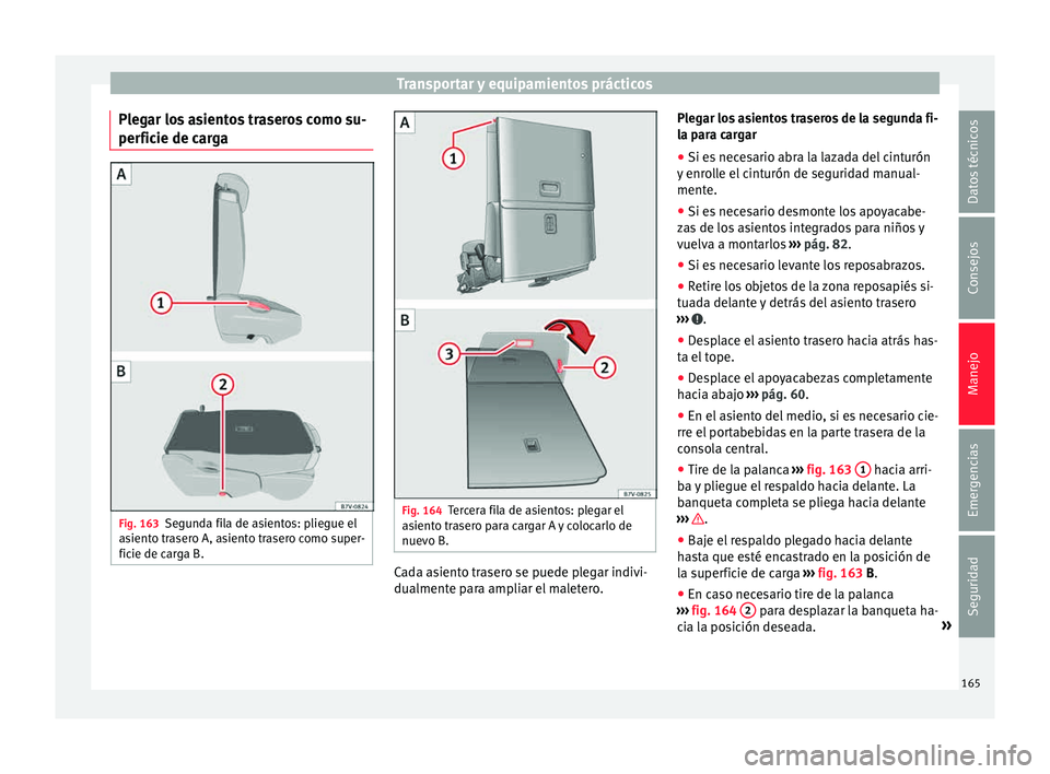 Seat Alhambra 2015  Manual de instrucciones (in Spanish) Transportar y equipamientos prácticos
Plegar los asientos traseros como su-
per fic
ie de c
argaFig. 163
Segunda fila de asientos: pliegue el
a sient

o trasero A, asiento trasero como super-
ficie d