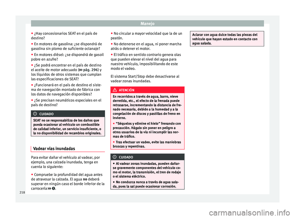 Seat Alhambra 2015 Manual de instrucciones (in Spanish) Manejo
● ¿Ha y
c
oncesionarios SEAT en el país de
destino?
● En motores de gasolina: ¿se dispondrá de
gaso
lina sin plomo de suficiente octanaje?
● En motores diésel: ¿se dispondrá de g Seat Alhambra 2015 Manual de instrucciones (in Spanish) Manejo
● ¿Ha y
c
oncesionarios SEAT en el país de
destino?
● En motores de gasolina: ¿se dispondrá de
gaso
lina sin plomo de suficiente octanaje?
● En motores diésel: ¿se dispondrá de g