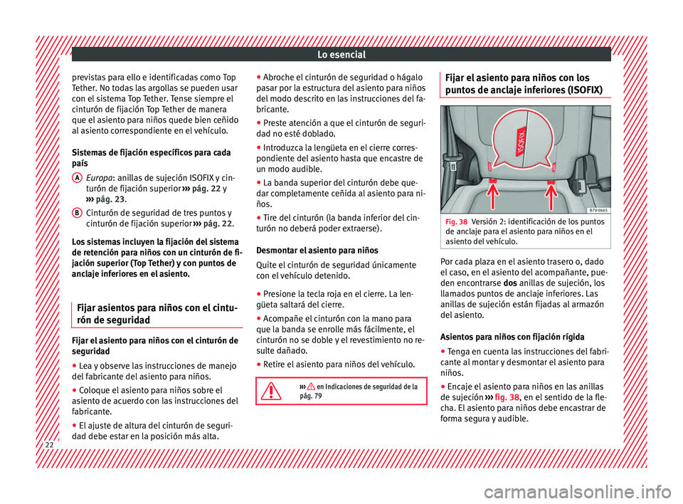 Seat Alhambra 2015  Manual de instrucciones (in Spanish) Lo esencial
previstas para ello e identificadas como Top
T ether. No t
od
as las argollas se pueden usar
con el sistema Top Tether. Tense siempre el
cinturón de fijación Top Tether de manera
que el 